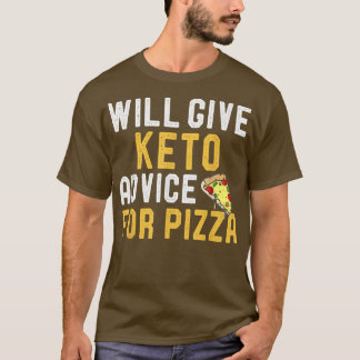 Will Give Keto Advice For Pizza Funny Ketogenic Di T-Shirt