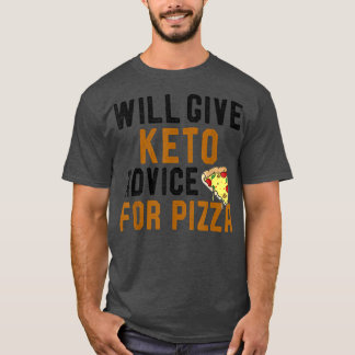 Will Give Keto Advice For Pizza Funny Ketogenic Di T-Shirt