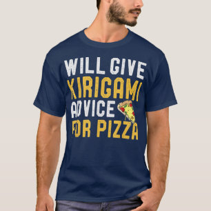 Will Give Kirigami Advice For Pizza Funny Paper Ga T-Shirt