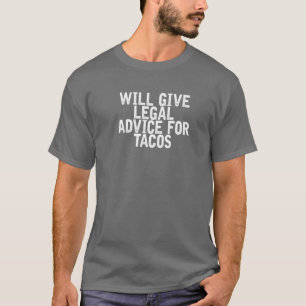 Will Give Legal Advice For Tacos Funny Joke Quote T-Shirt