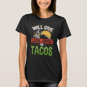 Will Give Legal Advice For Tacos Lawyer T-Shirt