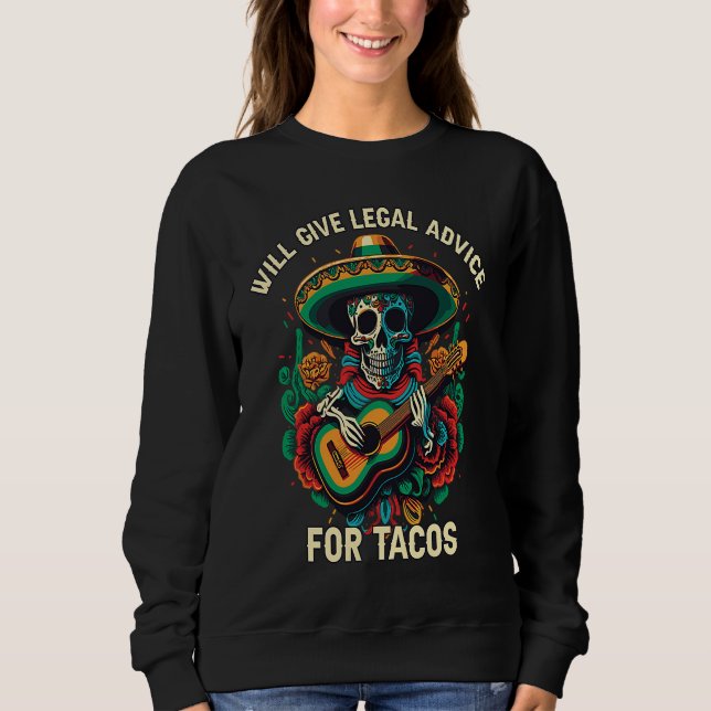 Will Give Legal Advice for Tacos Mexican Food Taco Sweatshirt (Front)