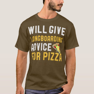 Will Give Longboarding Advice For Pizza Funny Skat T-Shirt