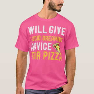 Will Give Lucid Dreaming Advice For Pizza Funny Sa T-Shirt
