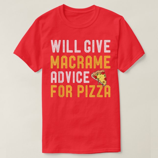 Will Give Macrame Advice For Pizza Funny Mum Pizza T-Shirt (Design Front)