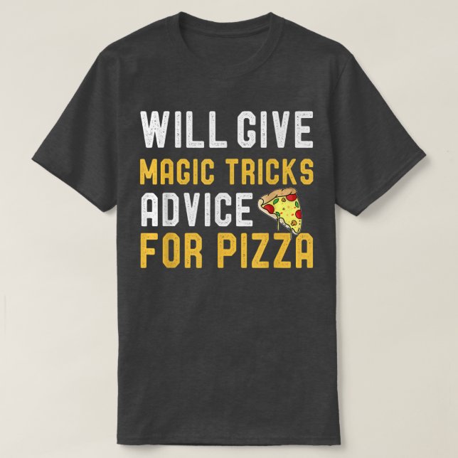 Will Give Magic Tricks Advice For Pizza Funny Magi T-Shirt (Design Front)