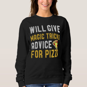 Will Give Magic Tricks Advice For Pizza Magician Sweatshirt