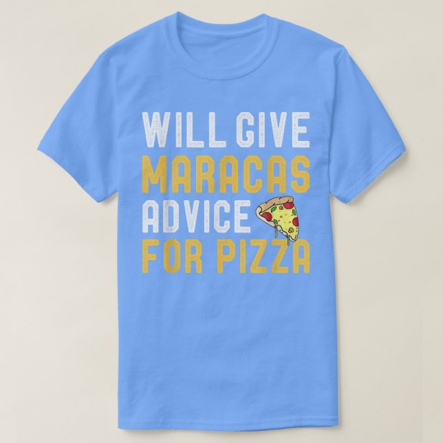 Will Give Maracas Advice For Pizza Funny Pizza Lov T-Shirt (Design Front)