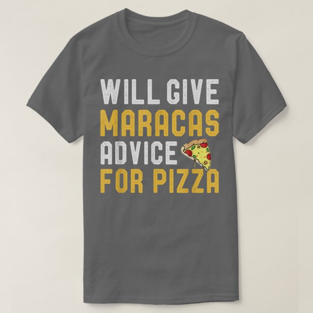 Will Give Maracas Advice For Pizza Funny Pizza Lov T-Shirt (Design Front)