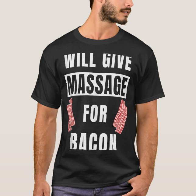 Will Give Massage For Bacon Therapist Massage Ther T-Shirt (Front)