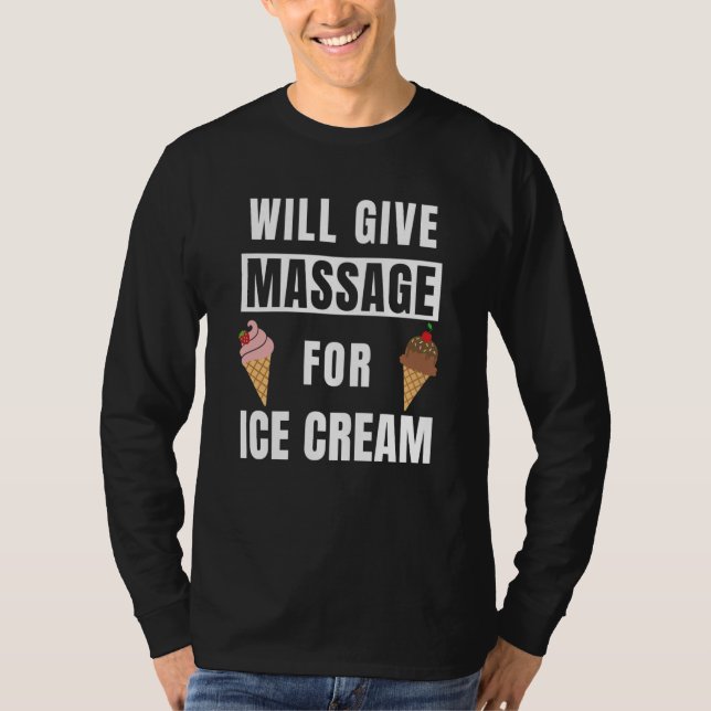 Will Give Massage For Ice Cream Massage Therapy T-Shirt (Front)