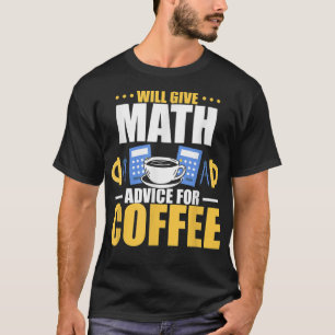 Will give math advice for coffee  T-Shirt