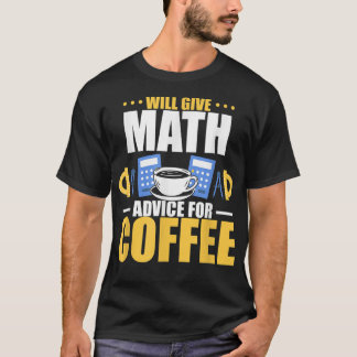 Will give math advice for coffee  T-Shirt