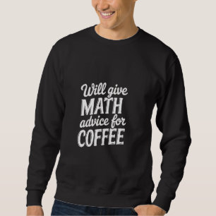 Will Give Math Advice For Coffee Teacher Solve Sweatshirt