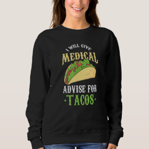 Will Give Medical Advice For Tacos  Doctor Nurse M Sweatshirt