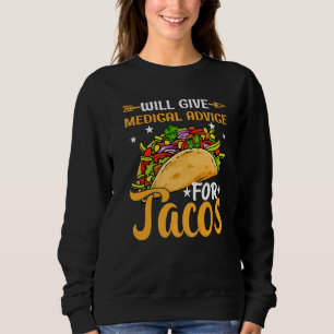 Will Give Medical Advice For Tacos Doctor Nursing  Sweatshirt