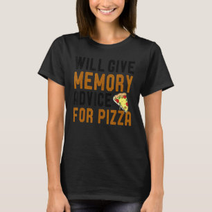 Will Give Memory Advice For Pizza Forgetful Sayin T-Shirt