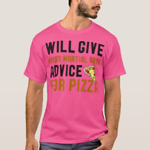 Will Give Mied Martial Arts Advice For Pizza Karat T-Shirt
