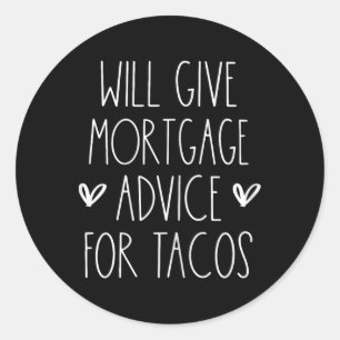 Will Give Mortgage Advice For Tacos Funny Cinco De Classic Round Sticker