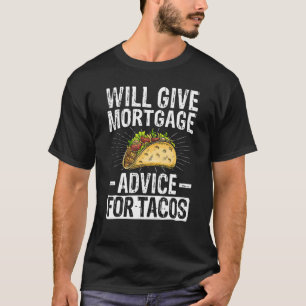 Will Give Mortgage Advice for Tacos Loan Officer T-Shirt