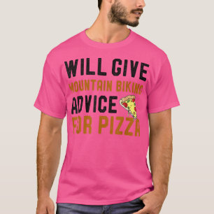 Will Give Mountain Biking Advice For Pizza Funny C T-Shirt