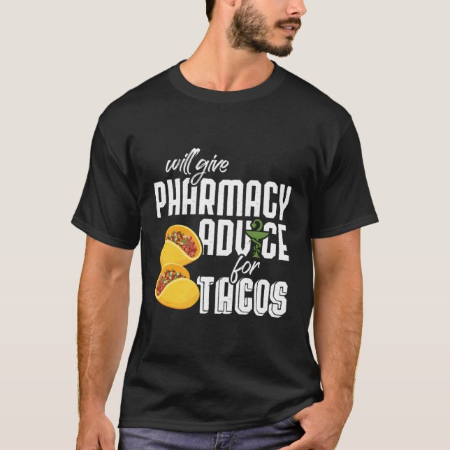 Will Give Pharmacy Advice For Tacos Pharmacy Pharm T-Shirt (Front)