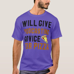 Will Give Podcasting Advice For Pizza Funny Podcas T-Shirt