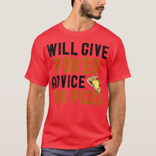 Will Give Poker Advice For Pizza Funny Card Games T-Shirt