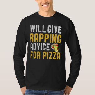 Will Give Rapping Advice For Pizza Rapper Pizza T-Shirt