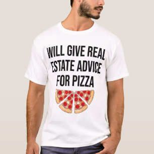 Will Give Real Estate Advice For Pizza - Real Esta T-Shirt