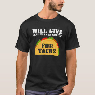Will Give Real Estate Advice For Tacos Funny Realt T-Shirt