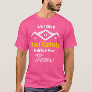 Will Give Real Estate Advice for Tacos Realtor Hom T-Shirt
