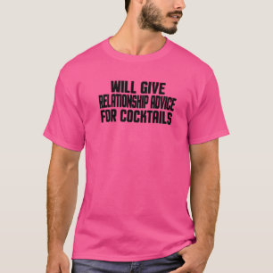 Will Give Relationship Advice For Cocktails T-Shirt