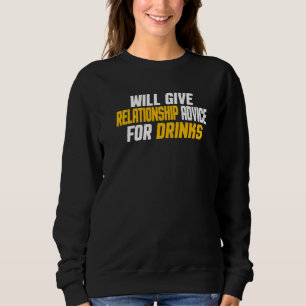 Will Give Relationship Advice For Drinks Sweatshirt