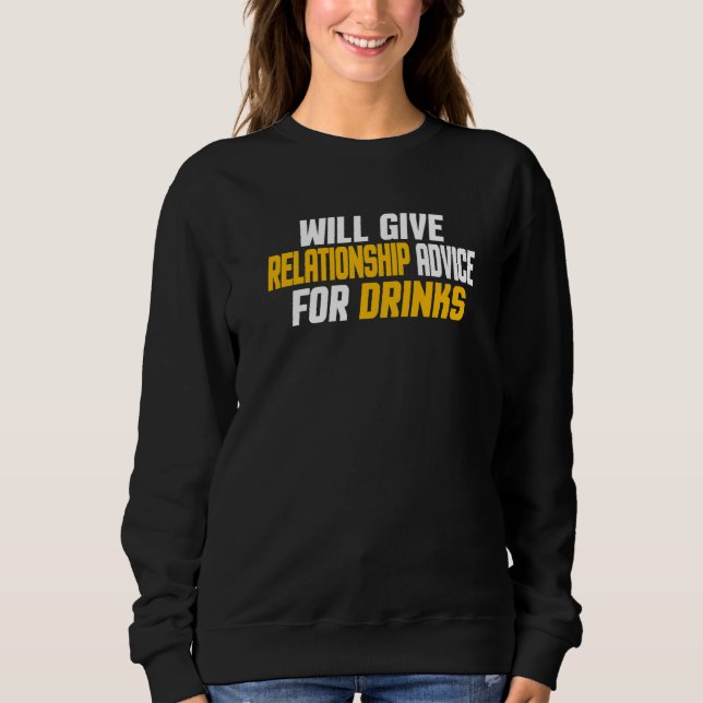 Will Give Relationship Advice For Drinks      Sweatshirt (Front)