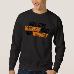 Will Give Relationship Advice For Whiskey Sweatshirt