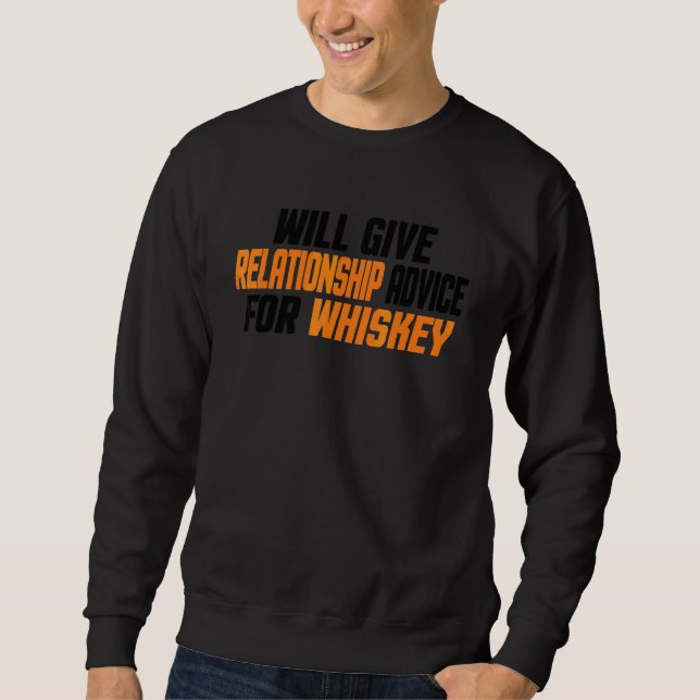 Will Give Relationship Advice For Whiskey Sweatshirt (Front)