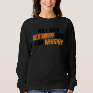 Will Give Relationship Advice For Whiskey Sweatshirt