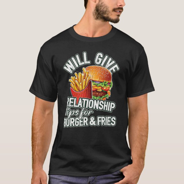 Will Give Relationship Tips For Burger & Fries  Th T-Shirt (Front)