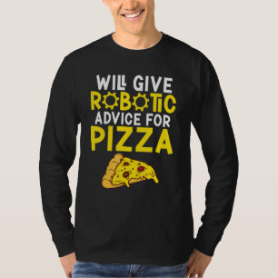 Will give Robotic advice for Pizza     Robotics T-Shirt