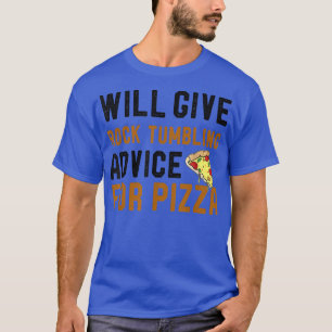 Will Give Rock Tumbling Advice For Pizza Funny Jok T-Shirt
