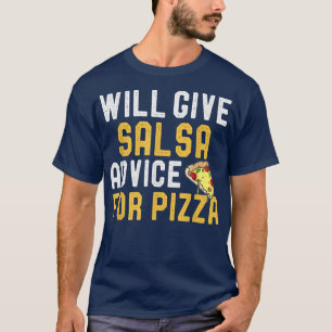 Will Give Salsa Advice For Pizza Funny Dancing Jok T-Shirt