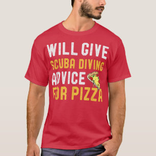 Will Give Scuba Diving Advice For Pizza Funny Meic T-Shirt