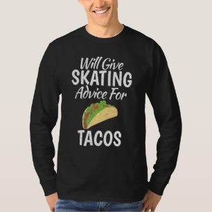 Will give Skating advice for Tacos Roller Skatin T-Shirt