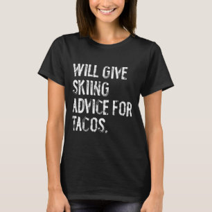 Will give skiing advice for tacos funny ski coach T-Shirt
