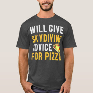 Will Give Skydiving Advice For Pizza Funny Skydive T-Shirt