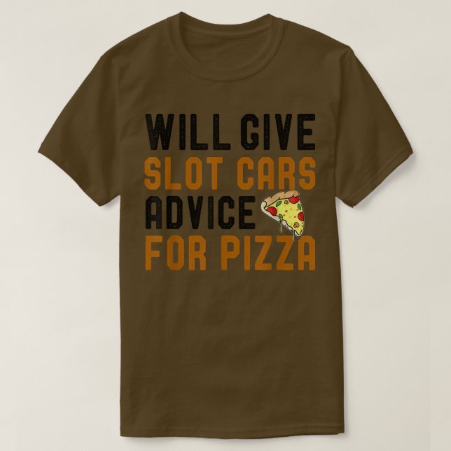 Will Give Slot Cars Advice For Pizza Funny Slotcar T-Shirt (Design Front)