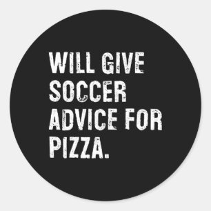 Will Give Soccer Advice For Pizza Funny Soccer Coa Classic Round Sticker