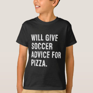 Will Give Soccer Advice For Pizza Funny Soccer Coa T-Shirt