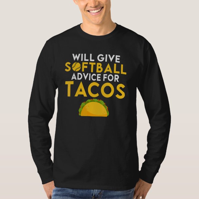 Will give Softball advice for Tacos     Softball T-Shirt (Front)